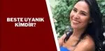 Beste Uyanık kimdir? Beste Uyanık nereli ve kaç yaşındadır?