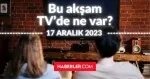 BUGÜN (17 ARALIK PAZAR) HANGİ DİZİLER VAR? Bu akşam TV'de hangi programlar, diziler oynuyor? 17 ARALIK ATV, KANAL D, FOX, STAR, SHOW, TRT 1, TV8
