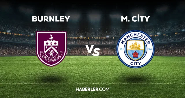 Burnley Manchester City maçı CANLI izle! Burnley Manchester City maçı canlı yayın izle! Burnley Manchester City nereden, nasıl izlenir?