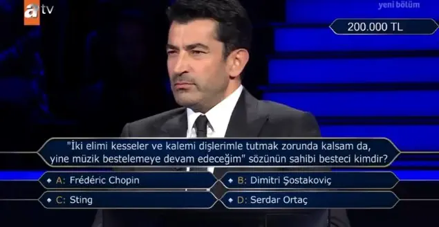 'İki elimi kesseler ve kalemi dişlerimle tutmak zorunda kalsam da, yine müzik... Kim Milyoner Olmak İster 10 Ağustos 200 Bin TL'lik Soru ve Cevabı ne?