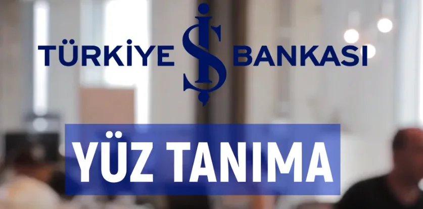 İş Bankası Yüz Tanıma Nasıl Yapılır