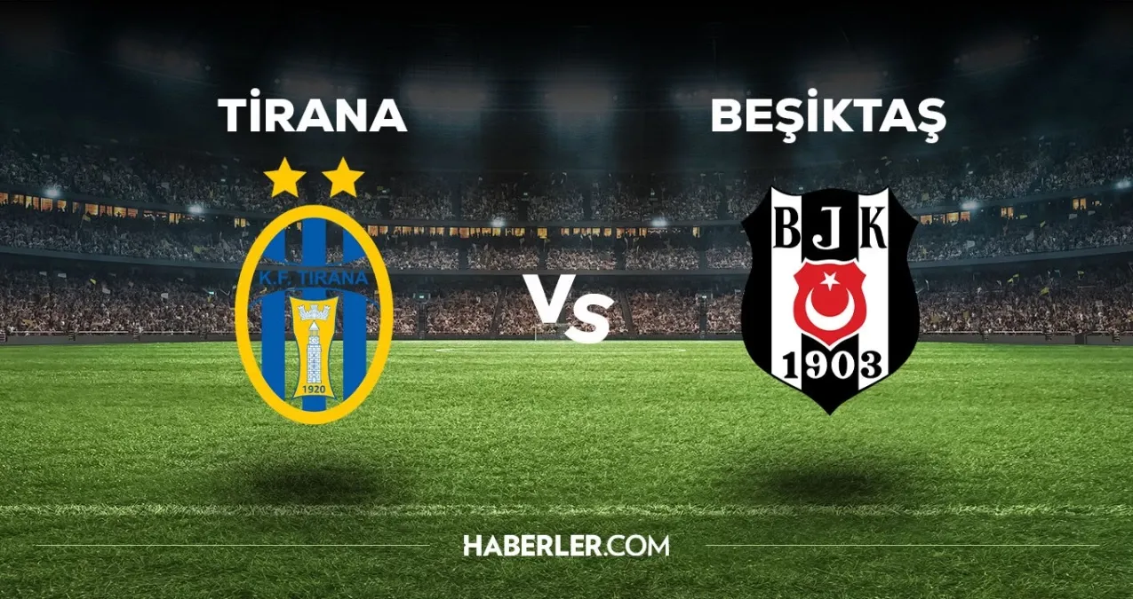 Tirana Beşiktaş maçı ne zaman, saat kaçta, hangi kanalda? Tirana Beşiktaş maçı saat kaçta başlayacak, nerede yayınlanacak?