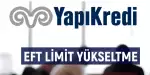 Yapı Kredi Eft Limiti Yükseltme