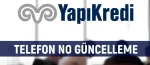 Yapı Kredi Telefon Numarası Güncelleme - Ekleme - Değiştirme