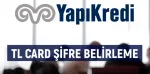 Yapı Kredi TlCard Şifre Alma - Hesap Kartı Şifre Belirleme